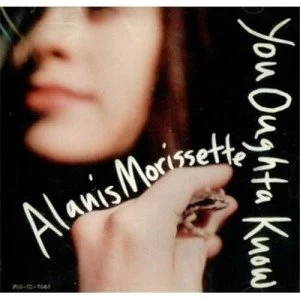 You Oughta Know – Alanis Morissette