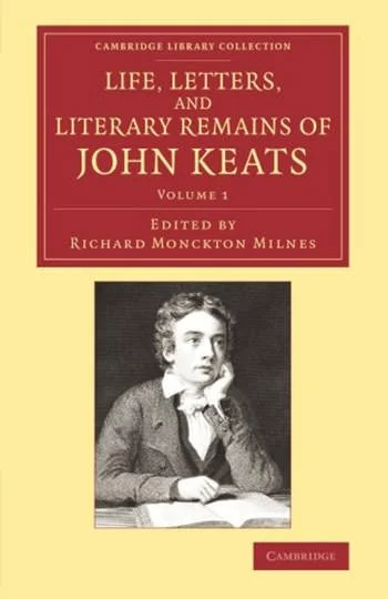 Life, Letters, and Literary Remains of John Keats